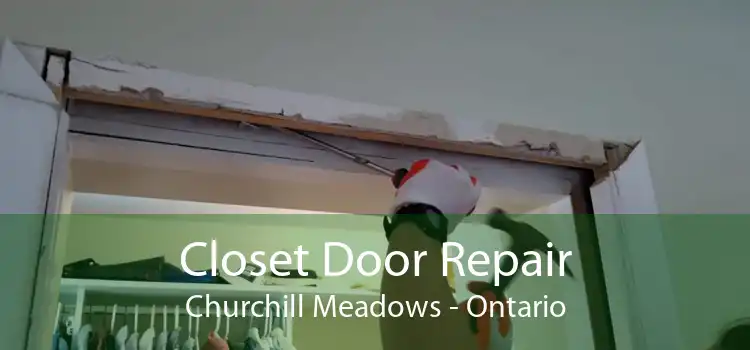 Closet Door Repair Churchill Meadows - Ontario