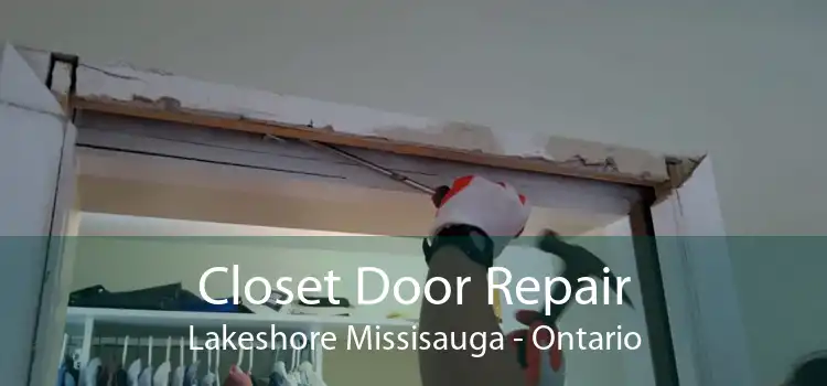 Closet Door Repair Lakeshore Missisauga - Ontario