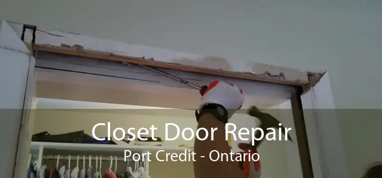 Closet Door Repair Port Credit - Ontario