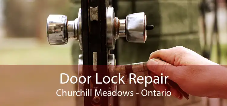 Door Lock Repair Churchill Meadows - Ontario