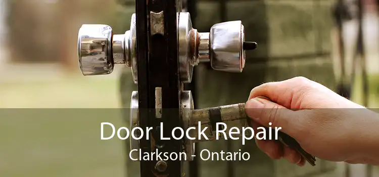 Door Lock Repair Clarkson - Ontario