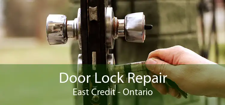 Door Lock Repair East Credit - Ontario