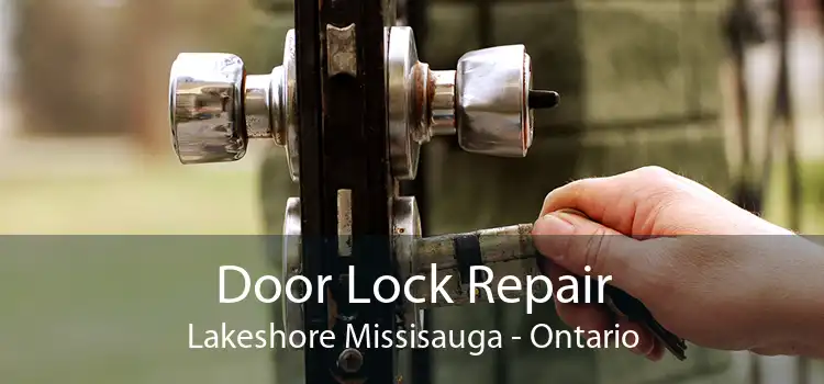 Door Lock Repair Lakeshore Missisauga - Ontario
