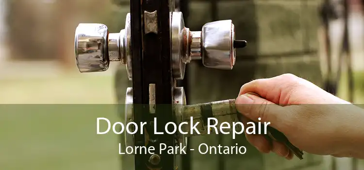 Door Lock Repair Lorne Park - Ontario