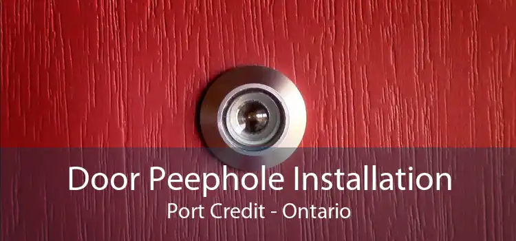 Door Peephole Installation Port Credit - Ontario