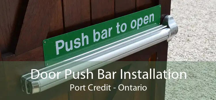 Door Push Bar Installation Port Credit - Ontario