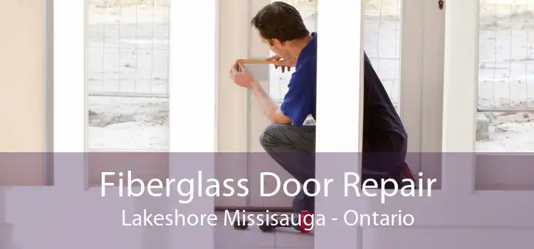Fiberglass Door Repair Lakeshore Missisauga - Ontario