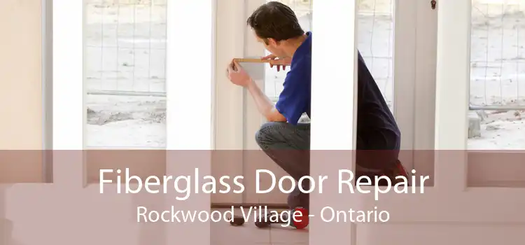 Fiberglass Door Repair Rockwood Village - Ontario