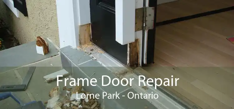 Frame Door Repair Lorne Park - Ontario