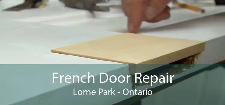 French Door Repair Lorne Park - Ontario