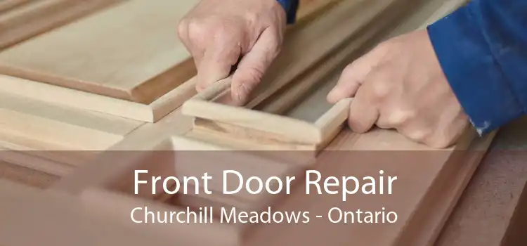Front Door Repair Churchill Meadows - Ontario
