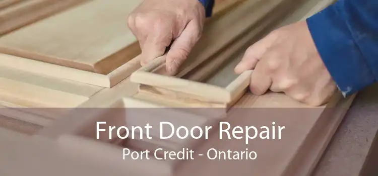 Front Door Repair Port Credit - Ontario