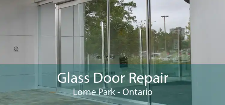 Glass Door Repair Lorne Park - Ontario