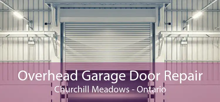 Overhead Garage Door Repair Churchill Meadows - Ontario