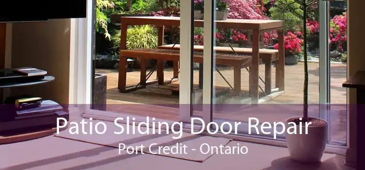 Patio Sliding Door Repair Port Credit - Ontario