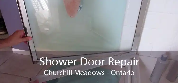 Shower Door Repair Churchill Meadows - Ontario