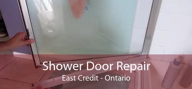 Shower Door Repair East Credit - Ontario